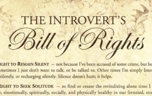 The Introvert's Bill of Rights lists the inalienable rights of introverts everywhere.